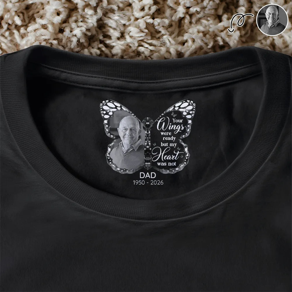 Memorial,Gift For Yourself,Gift For Son,Gift For Daughter,Sad - Custom Photo Your Wings Were Ready But My Heart Was Not - Personalized T Shirt