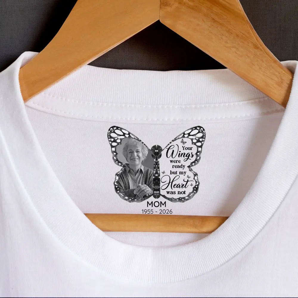 Memorial,Gift For Yourself,Gift For Son,Gift For Daughter,Sad - Custom Photo Your Wings Were Ready But My Heart Was Not - Personalized T Shirt