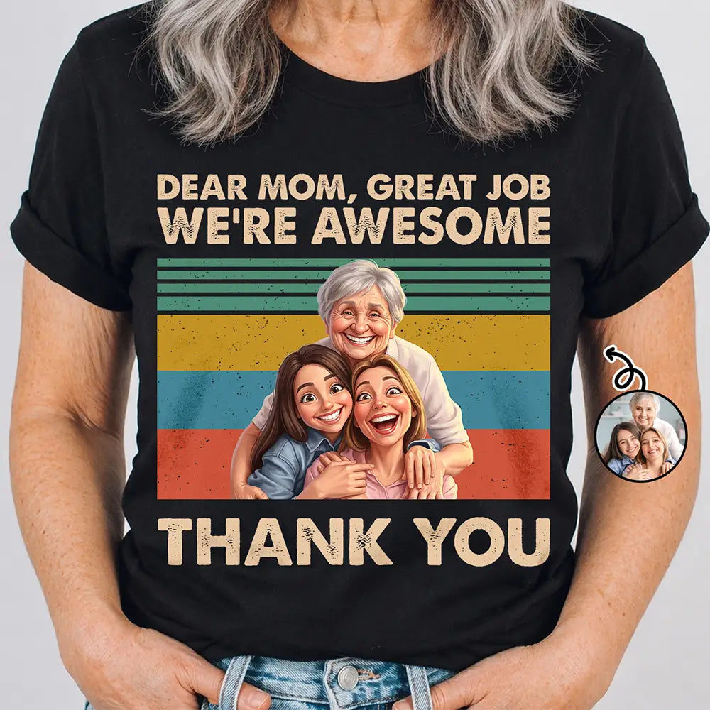 Custom Photo Caricature Dear Mom Great Job We Are Awesome Thank You - Personalized T Shirt