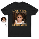 Custom Photo,Gift For Yourself,Family,Happy,Graduation,Photo - Custom Photo Look Who's Graduated Vintage Childhood Photo - Personalized T Shirt