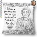 Photo - Pencil Sketch,Custom Photo,Memorial,Gift For Mother,Family,Sad - Custom Photo Pencil Sketch Have No Fear Hug This Pillow - Personalized Pillow