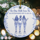 Gift For Bestie,Gifts For Colleagues,Gift For Sisters,Funny,Gift For Sibling,Christmas - No One Will Ever Be As Entertained By Us As Us Bestie Toile - Personalized Circle Ceramic Ornament