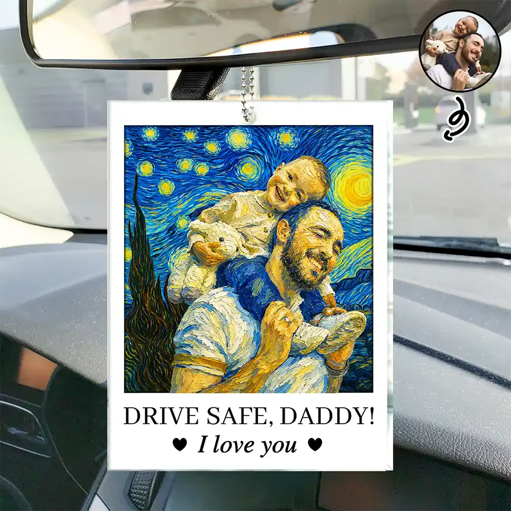 Gift For Father,Custom Photo,Art Design,Adorable,Photo - Starry Night  - Custom Photo Starry Night Drive Safe Daddy I Love You - Personalized Acrylic Car Hanger