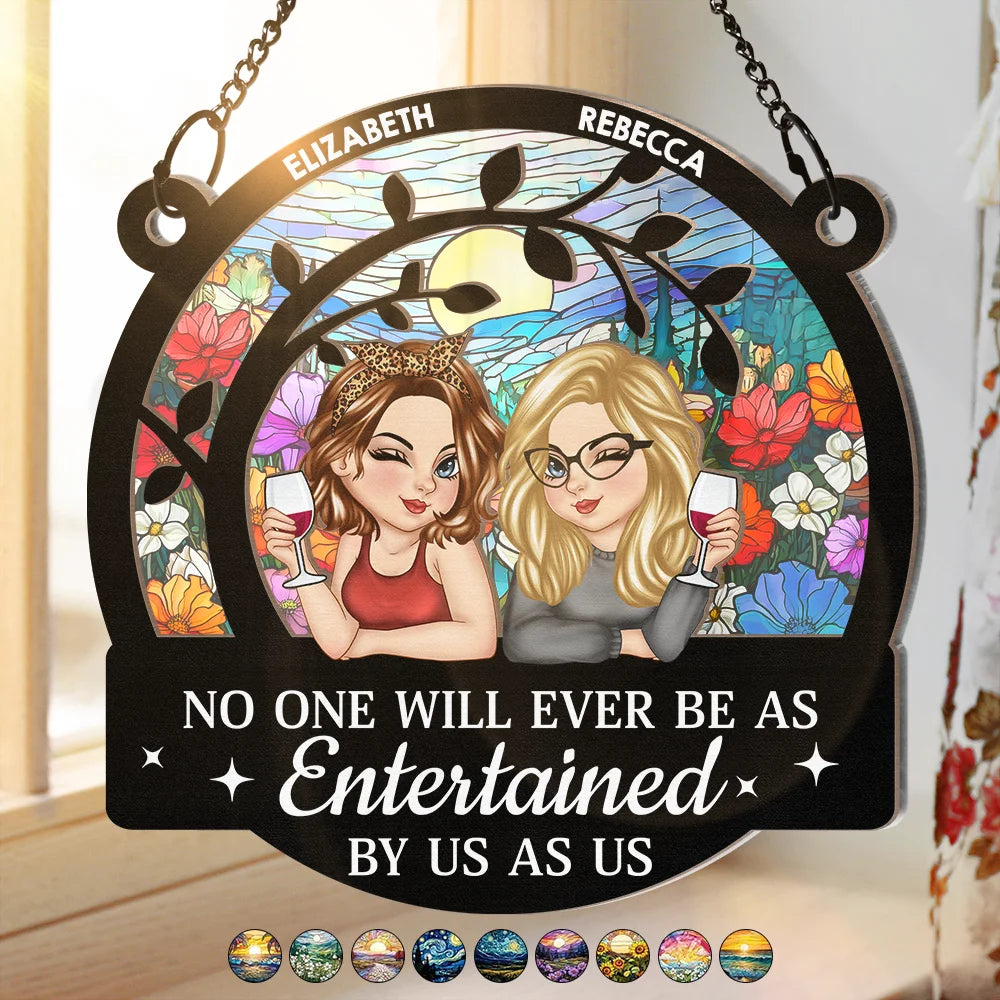No One Will Ever Be As Entertained By Us As - Personalized Window Hanging Suncatcher Ornament