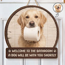Art Design,Humorous,Pet Lovers,Photo - Funny Bathroom Pet - Custom Photo Funny Bathroom Pet A Dog Will Be With You Shortly - Personalized Custom Shaped Wood Sign