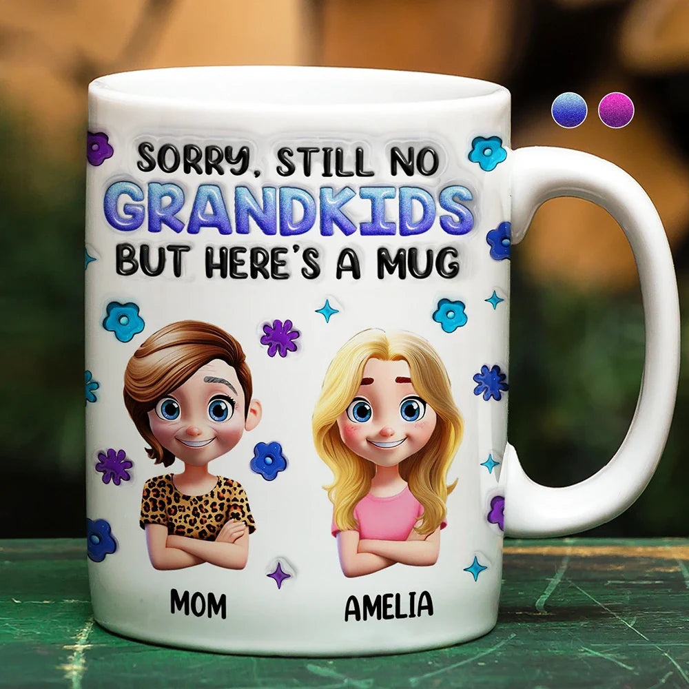 Sorry Still No Grandkids - 3D Inflated Effect Printed Mug, Personalized White Edge-to-Edge Mug