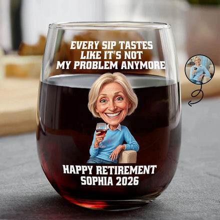 Custom Photo Caricature Every Sip Tastes Like It's Not My Problem Anymore Retirement - Personalized Stemless Wine Glass