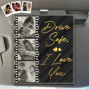 Gift For Couples,Gift For Wife,Gift For Girlfriend,Love,Gift For Women,Gift For Husband,Gift For Boyfriend - Custom Photo Drive Safe I Love You Couples Black Film Roll - Personalized Custom Shaped Acrylic Car Visor Clip