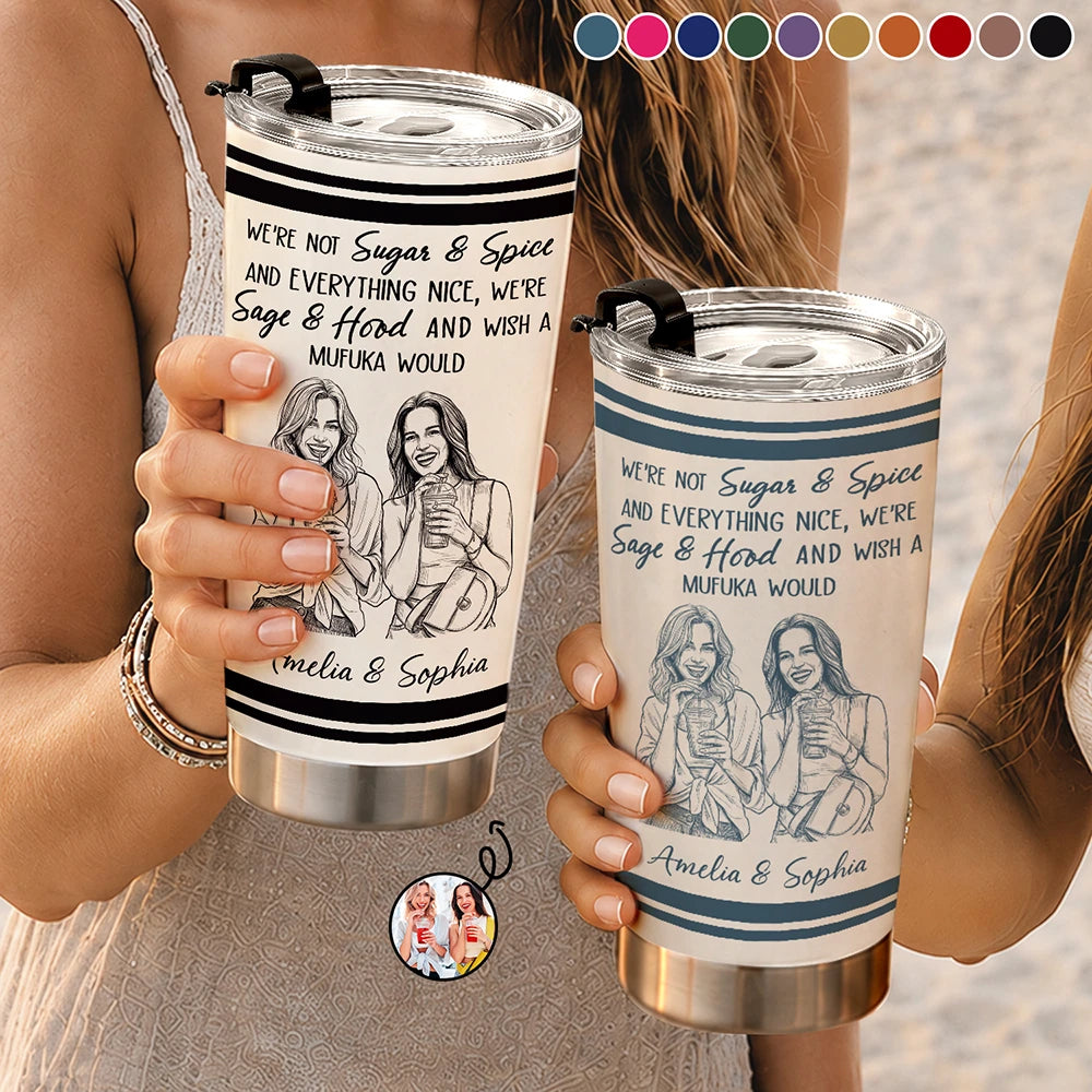 Custom Photo Pencil Sketch We're Not Sugar And Spice And Everything Nice We're Sage And Hood - Personalized Tumbler