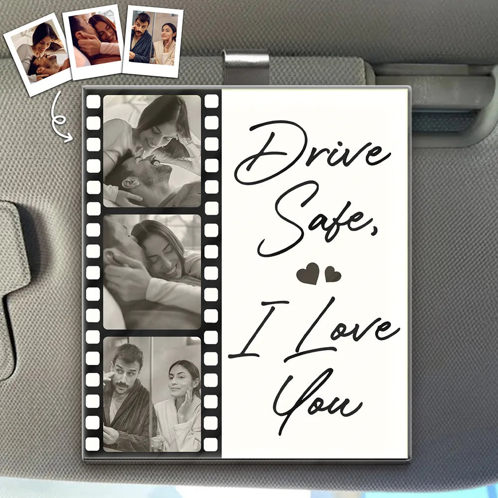 Gift For Couples,Gift For Wife,Gift For Girlfriend,Gift For Husband,Love - Custom Photo Drive Safe I Love You Couples Film Roll - Personalized Custom Shaped Acrylic Car Visor Clip