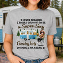 I Never Dreamed I'd Grow Up To Be A Super Sexy Camping Lady - Personalized T Shirt
