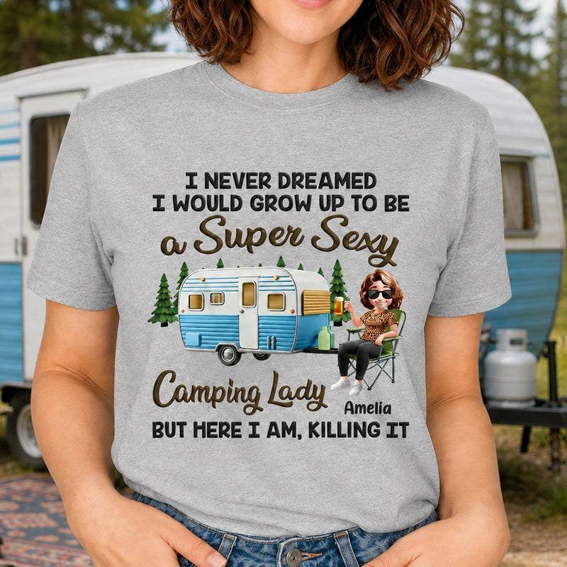 I Never Dreamed I'd Grow Up To Be A Super Sexy Camping Lady - Personalized T Shirt