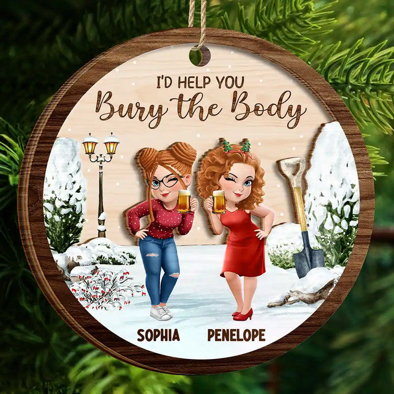Funny,Christmas,Gift For Bestie - I Would Help You Bury The Body 3D Effect Besties - Personalized 2-Layered Wooden Ornament