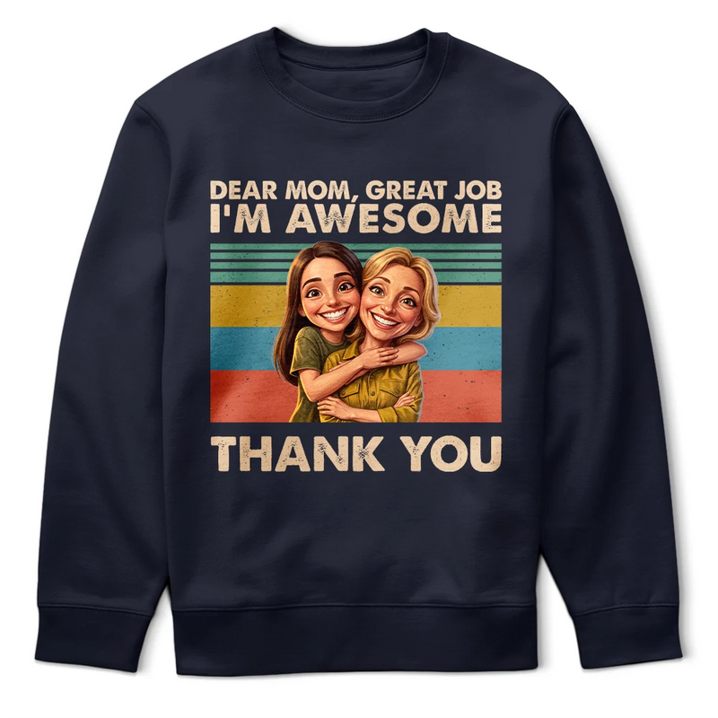 Gift For Mother,Custom Photo,Funny,Photo - Caricature - Custom Photo Caricature Dear Mom Great Job We Are Awesome Thank You - Personalized T Shirt