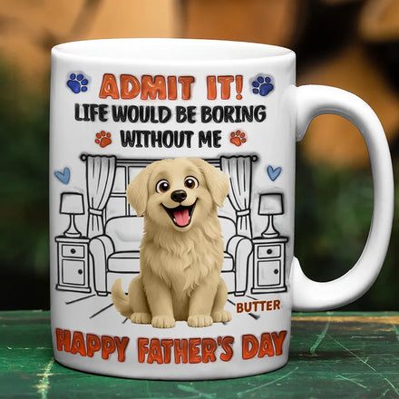 3D Inflated Effect Animate Dog Cat Life Would Be Boring Without Me - Personalized White Edge-to-Edge Mug