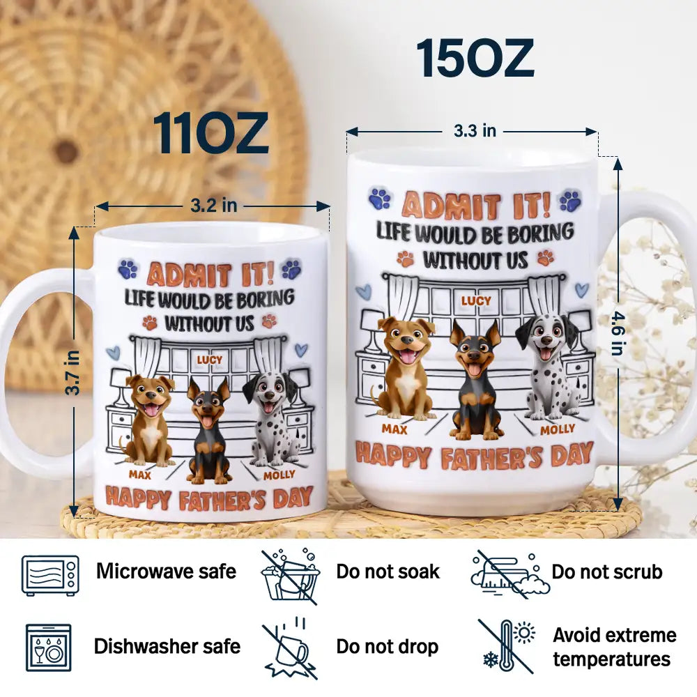 Dog Dad,Dog Mom,Cat Dad,Cat Mom,Pet Dad,Pet Mom,Happy,Top Market,Vector,Playful - 3D Inflated Effect Animate Dog Cat Life Would Be Boring Without Me - Personalized White Edge-to-Edge Mug