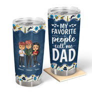 My Favorite People Call Me Grandpa Dad Gift - Personalized Custom Tumbler