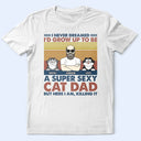 A Super Sexy Cat Dad - Personalized T Shirt