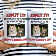 Custom Photo Admit It Life Would Be Boring Pet - 3D Inflated Effect Printed Mug, Personalized White Edge-to-Edge Mug