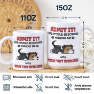 Admit It Life Would Be Boring Dog - 3D Inflated Effect Printed Mug, Personalized White Edge-to-Edge Mug