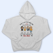 You Can't Scare Me - Gift For BFF, Sister - Personalized Custom Hoodie