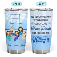 Never Dreamed We Would Be Super Cool Nurse Friends - Gift For BFF, Colleague - Personalized Custom Tumbler