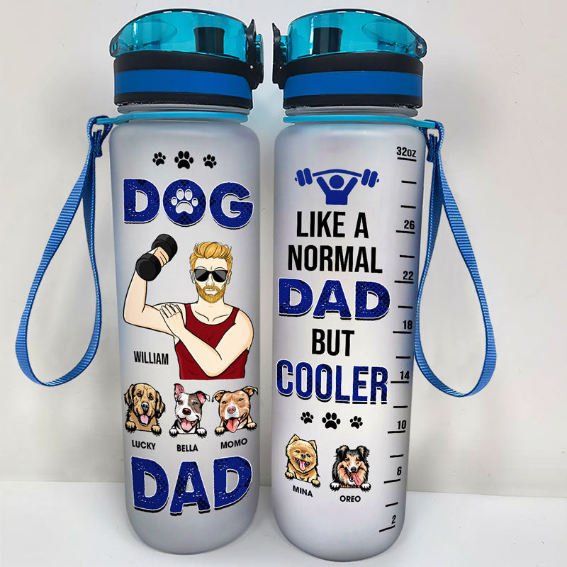 Dog Dad A Normal Dad But Cooler - Gift For Gym & Dog Lover - Personalized Custom Water Tracker Bottle