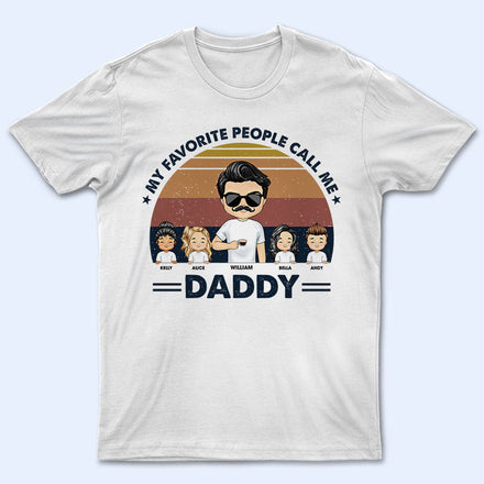 Dad Grandpa Uncle My Favorite People Call Me - Gift For Father - Personalized Custom T Shirt