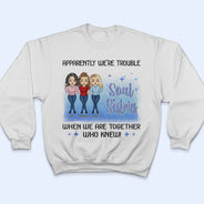 The Bond Between Sisters & Brothers Never Broken - Gift For Sibling & Best Friends - Personalized Custom T Shirt