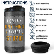 I Can't Fix Stupid But I Can Fix What Stupid Does - Gift For Dad, Father - Personalized Custom 4 In 1 Can Cooler Tumbler