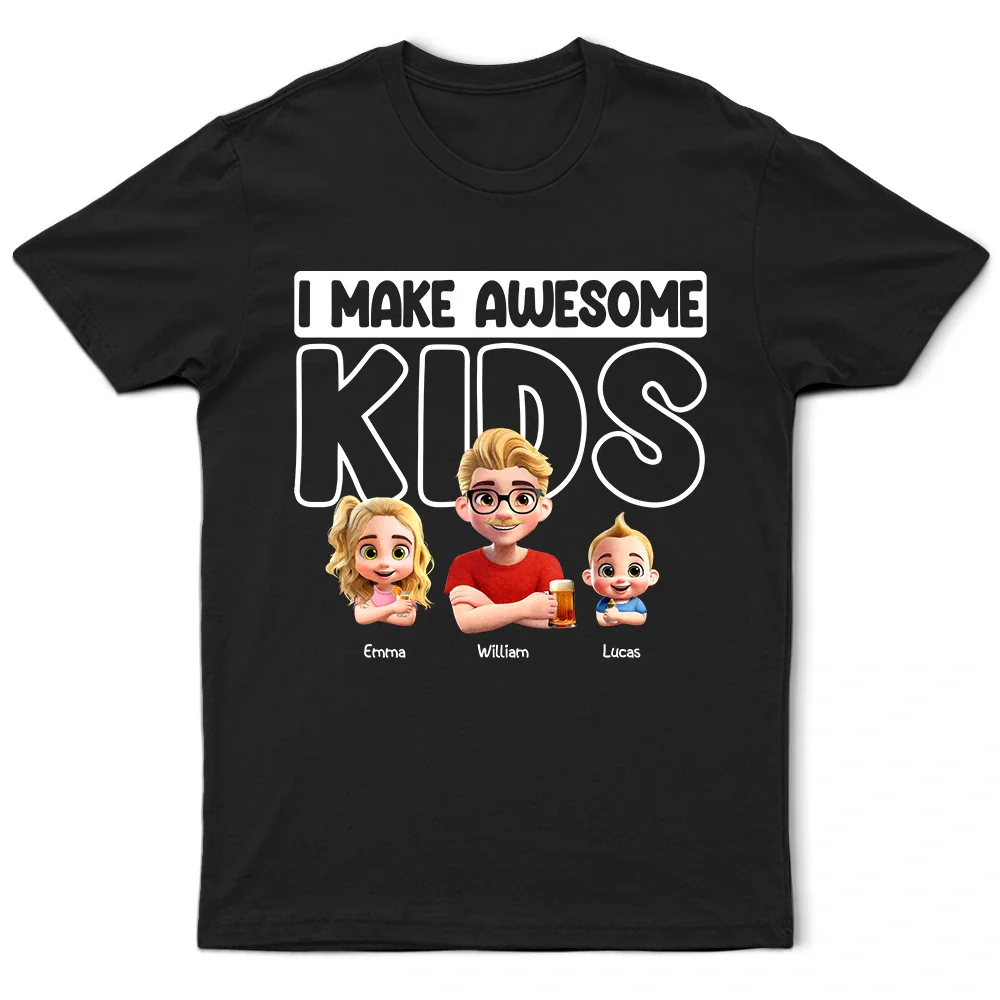 Dad I Make Awesome Kids Babies - Personalized T Shirt