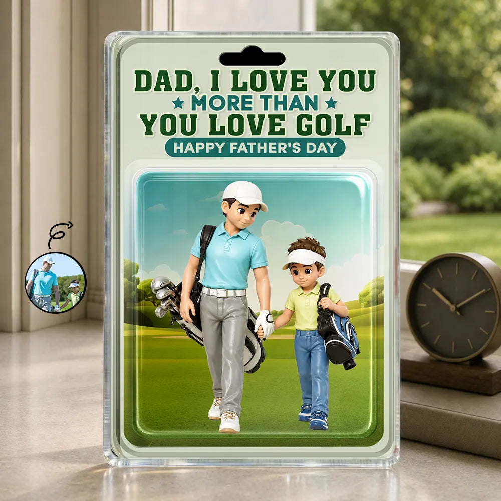 Gift For Husband,Gift For Yourself,Gift For Men,Gift For Father,Sport Dad,Dad's Hobby,Grandpa's Hobby,Golf,Non-Eng,Photo - Toybox Figure,Playful - Custom Photo Toybox Figure Dad I Love You More Than You Love Golf - Personalized Custom Shaped Acrylic Plaque
