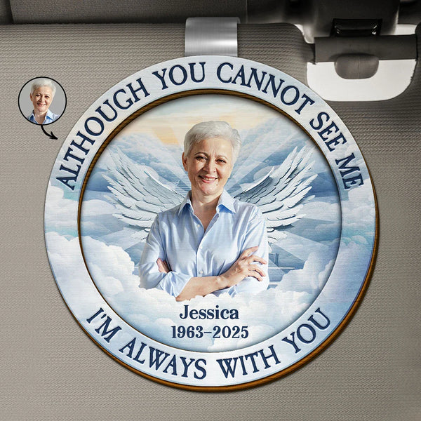 Parents,Memorial,Sad,Gift For Grandparents,Gift For Sibling,Family - Custom Photo Although You Cannot See Me I'm Always With You Memorial Heaven - Personalized Custom Shaped Car Visor Clip