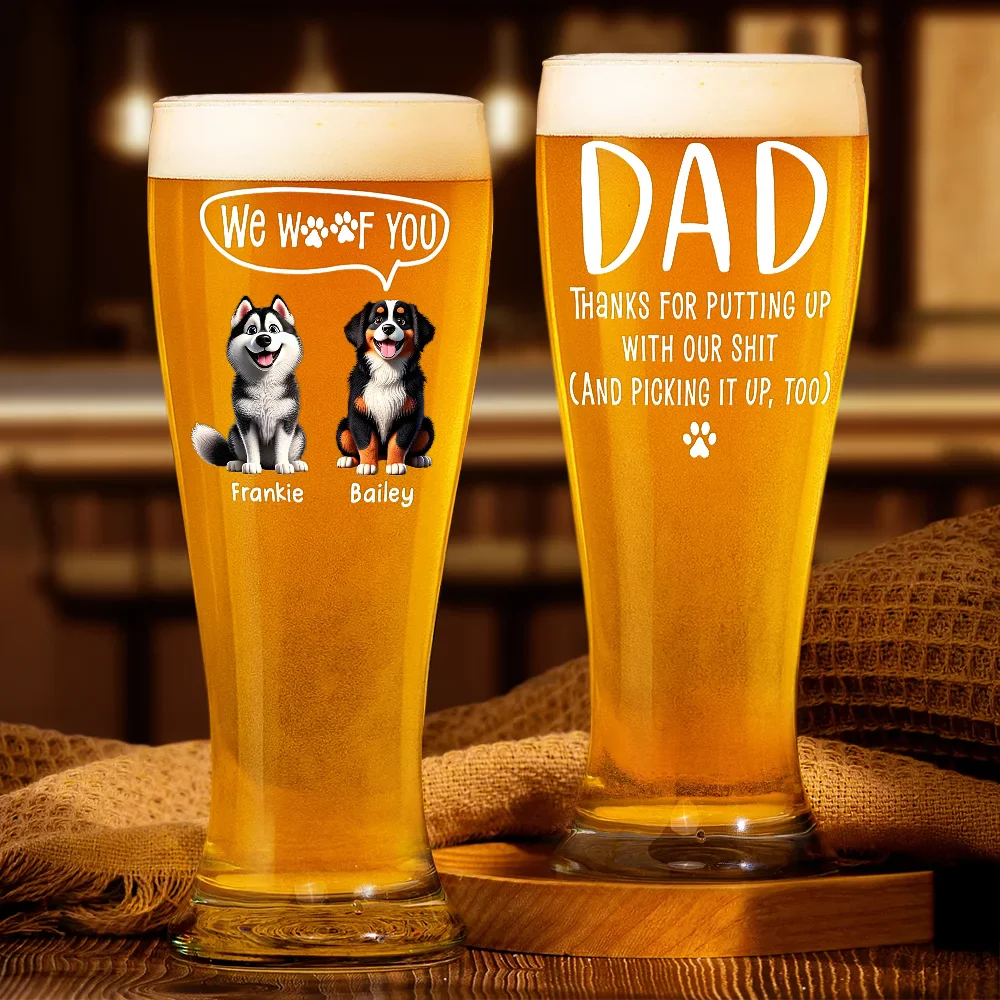 Dog Dad I Woof You Thanks For Putting Up With Me - Personalized Pilsner Glass