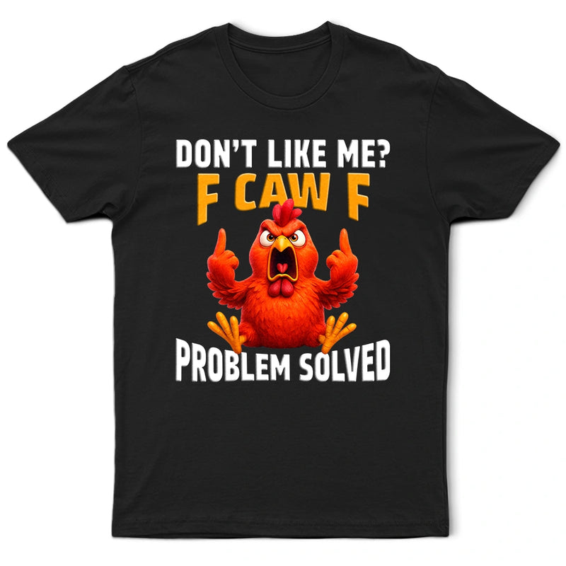 Gift For Yourself, Gift For Bestie, Funny, Gifts For Colleagues - Don't Like Me F Caw F - Personalized T Shirt