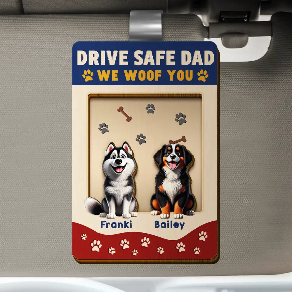 Pet Lovers, Pet Dad, Dog Lovers, Dog Dad, Happy - Drive Safe Dad We Woof You - Personalized Custom Shaped Car Visor Clip