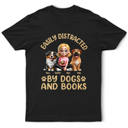 Dog Lovers,Pet Lovers,Happy,Dog Mom,Reading - Easily Distracted By Dogs & Books - Personalized T Shirt