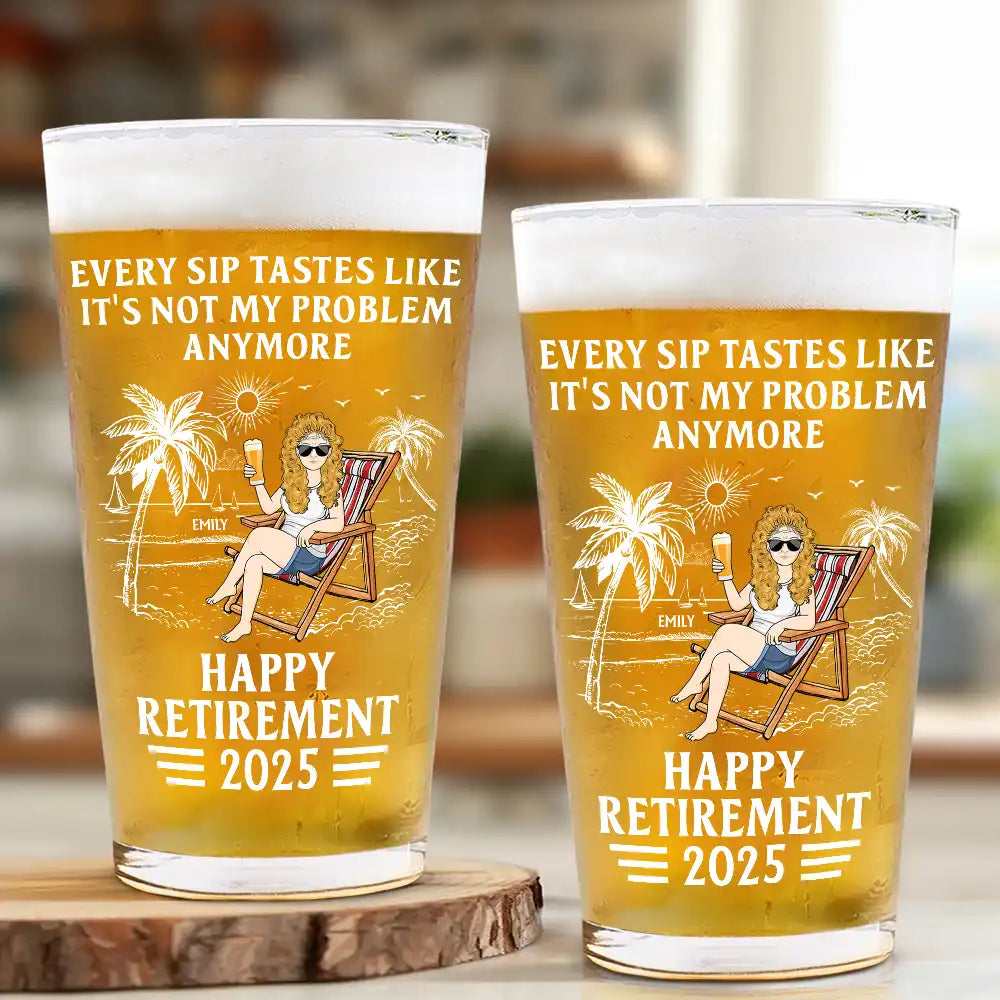 Retirement,Gift For Wife,Gift For Husband,Gift For Yourself,Gift For Women,Gift For Men,Gift For Grandpa,Gift For Father,Gift For Mother,Gift For Grandma,Funny - Every Sip Tastes Like It's Not My Problem Anymore Retirement - Personalized Beer Glass