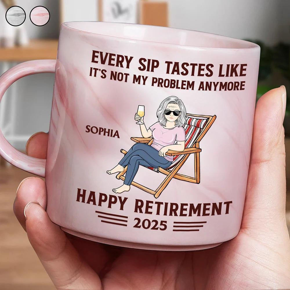 Every Sip Tastes Like It's Not My Problem Anymore Retirement - Personalized Marble Mug