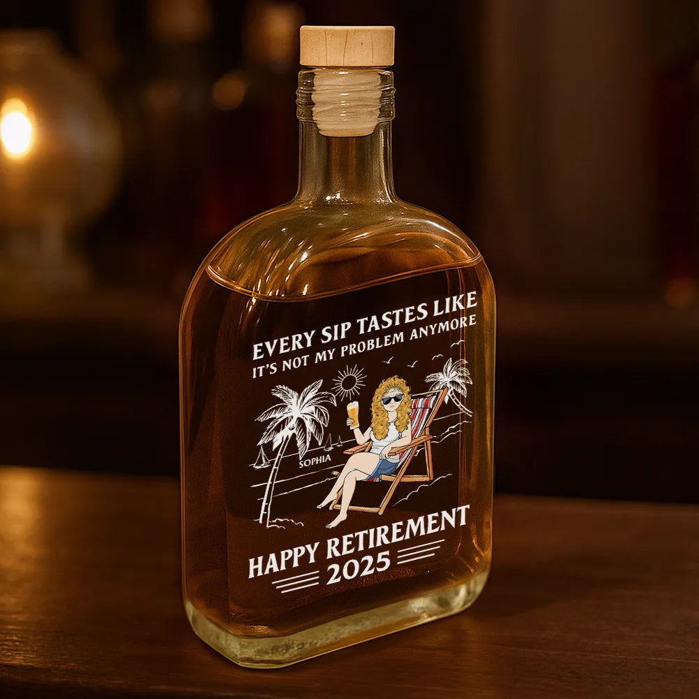 Retirement,Gift For Wife,Gift For Husband,Gift For Yourself,Gift For Women,Gift For Men,Gift For Grandpa,Gift For Father,Gift For Mother,Gift For Grandma,Funny - Every Sip Tastes Like It's Not My Problem Anymore Retirement - Personalized Whiskey Bottle