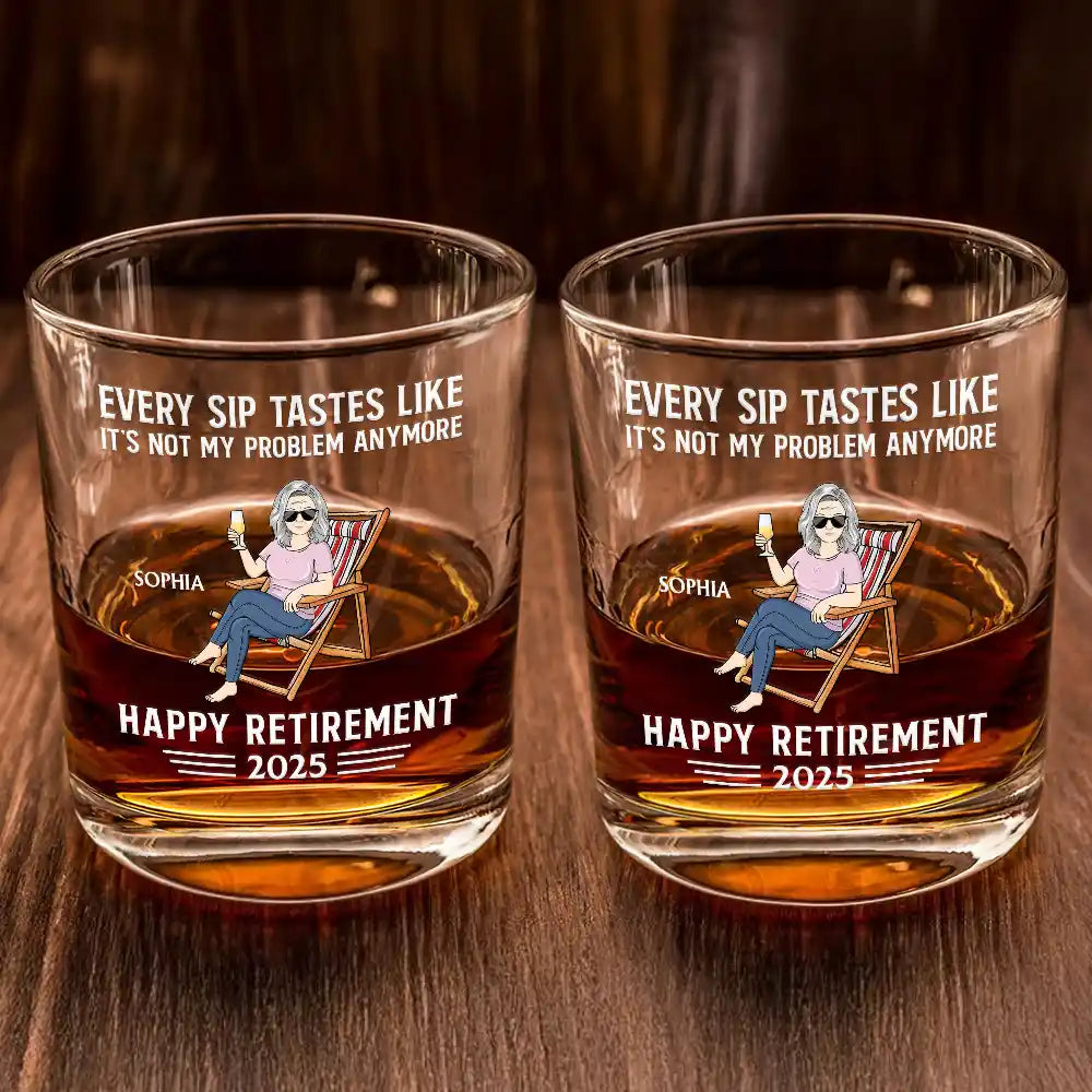 Retirement,Gift For Wife,Gift For Husband,Gift For Yourself,Gift For Women,Gift For Men,Gift For Grandpa,Gift For Father,Gift For Mother,Gift For Grandma - Every Sip Tastes Like It's Not My Problem Anymore Retirement - Personalized Whiskey Glass
