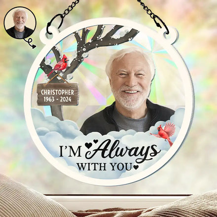 Custom Photo I'm Always With You - Personalized Window Hanging Rainbow Suncatcher