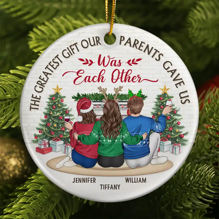 The Greatest Gift Our Parents Gave Us Was Each Other Christmas - Personalized Circle Ceramic Ornament