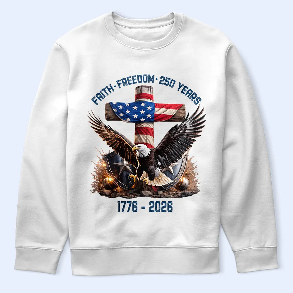 Independence Day,America 250th,Gift For Yourself,Happy,No Custom,Gift For Women,Gift For Men - Faith Freedom 250 Years - T Shirt
