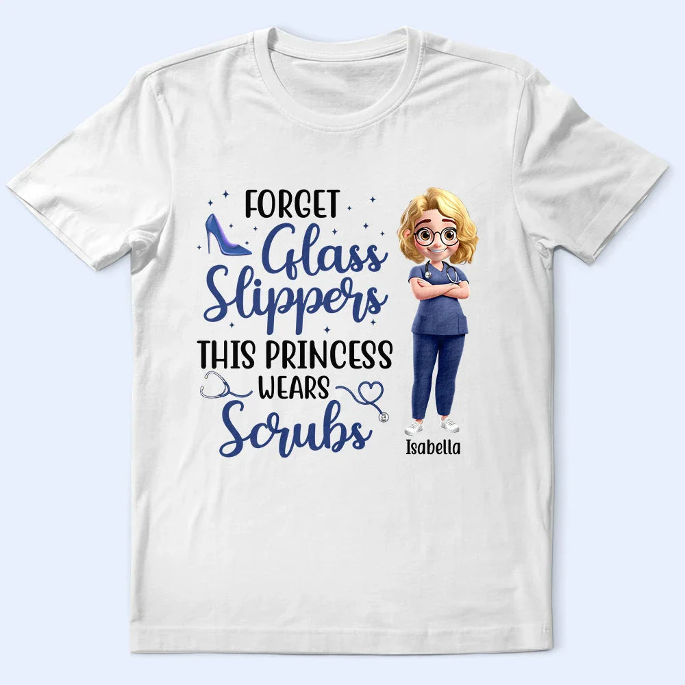 Forget Glass Slippers This Princess Wears Scrubs - Personalized T Shirt
