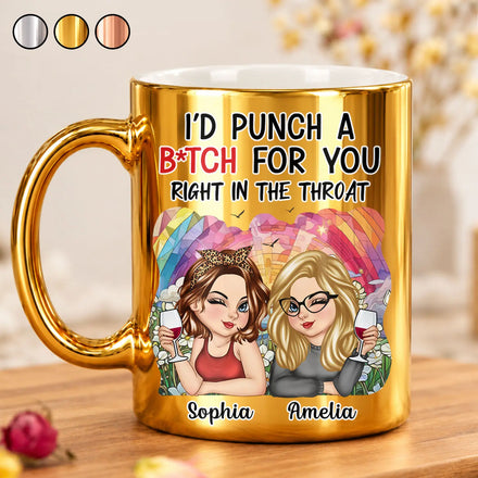 Friendship Gift For Bestie, Best Friend - Personalized Punch For You Right In The Throat Metallic Mug