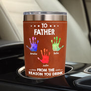 Gift For Father,Gift For Men,Gift For Husband,Happy,Gift For Yourself - From The Reason You Drink - Personalized Leather Tumbler