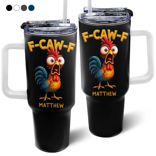 Gift For Yourself, Gifts For Colleagues, Funny - Funny Chicken F-Caw-F - Personalized 40oz Tumbler With Straw