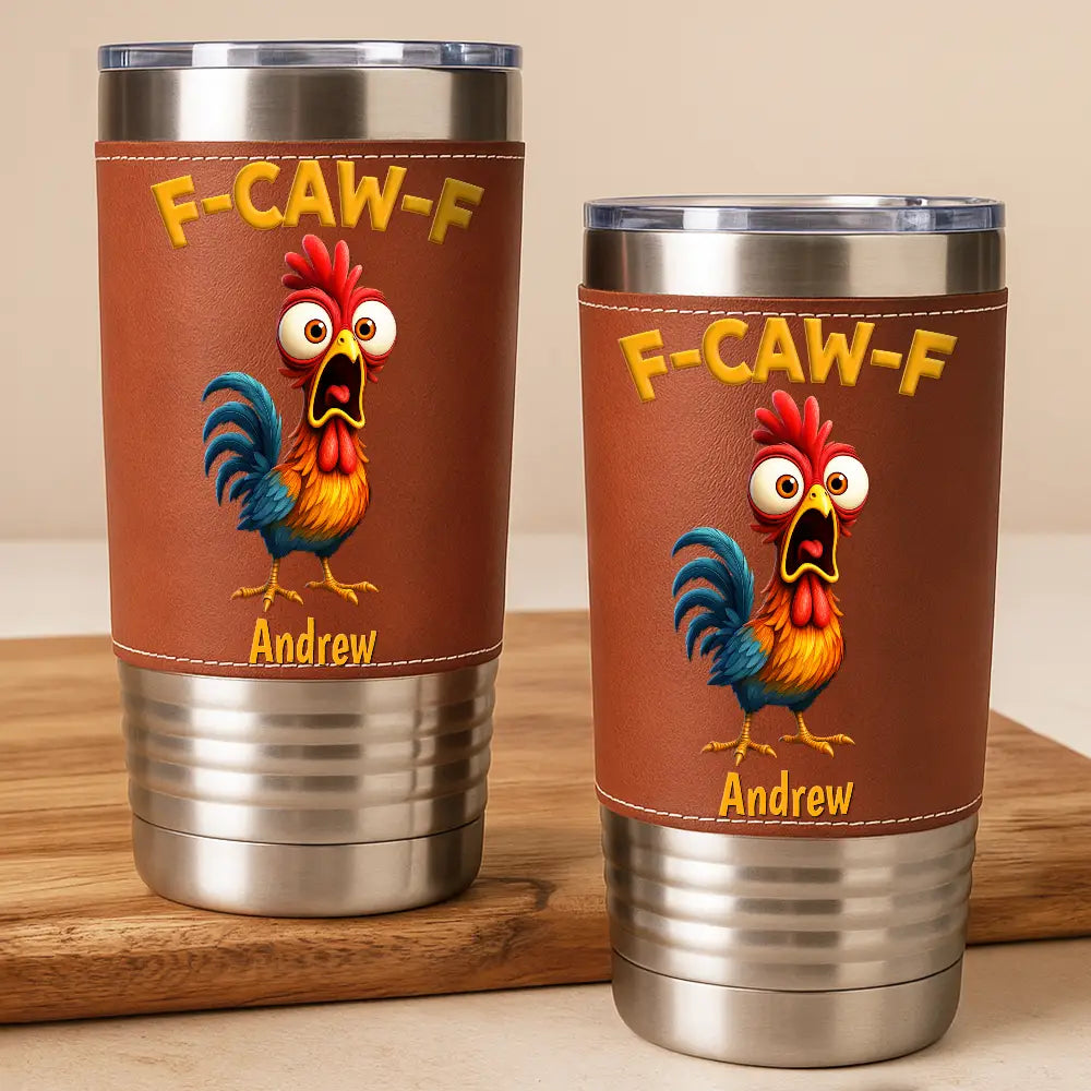 Gift For Yourself, Gifts For Colleagues, Funny - Funny Chicken F-Caw-F - Personalized Leather Tumbler