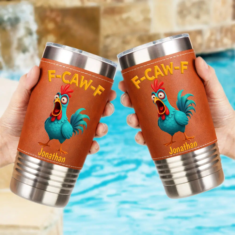 Gift For Yourself, Gifts For Colleagues, Funny - Funny Chicken F-Caw-F - Personalized Leather Tumbler